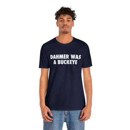 'Dahmer Was A Buckeye ' T-Shirt | Unisex Standard Fit