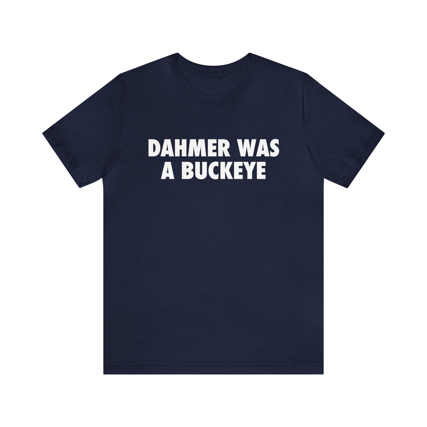 'Dahmer Was A Buckeye ' T-Shirt | Unisex Standard Fit