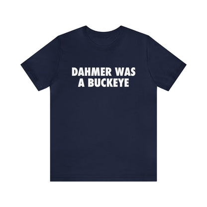 'Dahmer Was A Buckeye ' T-Shirt | Unisex Standard Fit