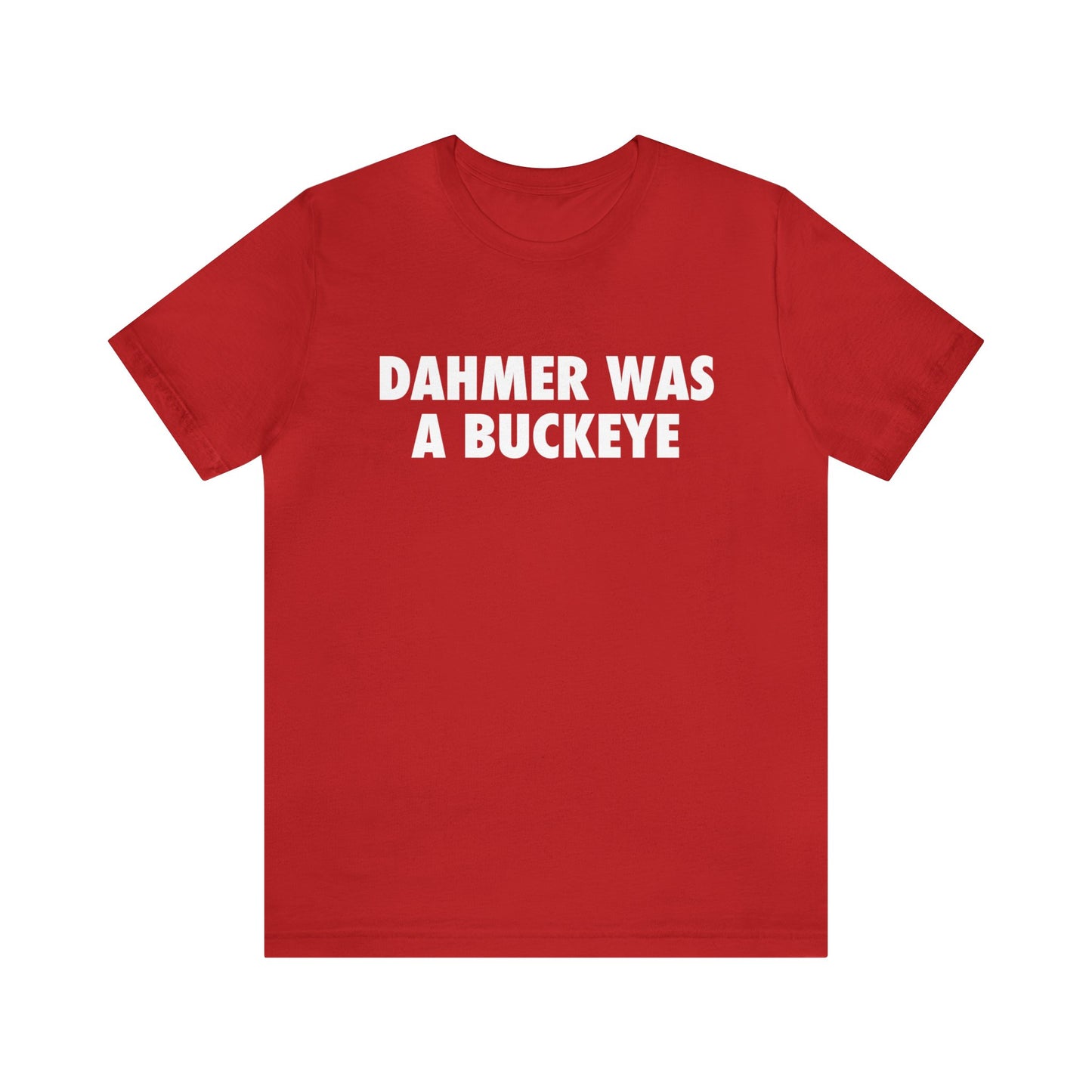 'Dahmer Was A Buckeye ' T-Shirt | Unisex Standard Fit