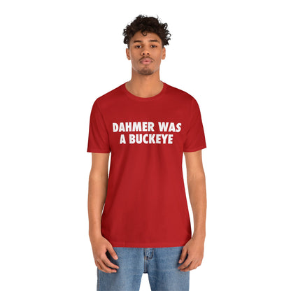 'Dahmer Was A Buckeye ' T-Shirt | Unisex Standard Fit