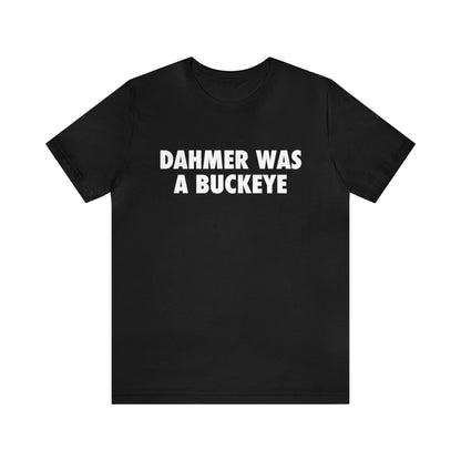 'Dahmer Was A Buckeye ' T-Shirt | Unisex Standard Fit