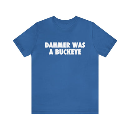 'Dahmer Was A Buckeye ' T-Shirt | Unisex Standard Fit