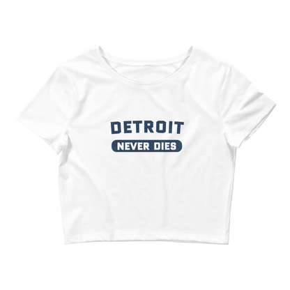 'Detroit Never Dies' T-Shirt | Women's Crop Top - Circumspice Michigan